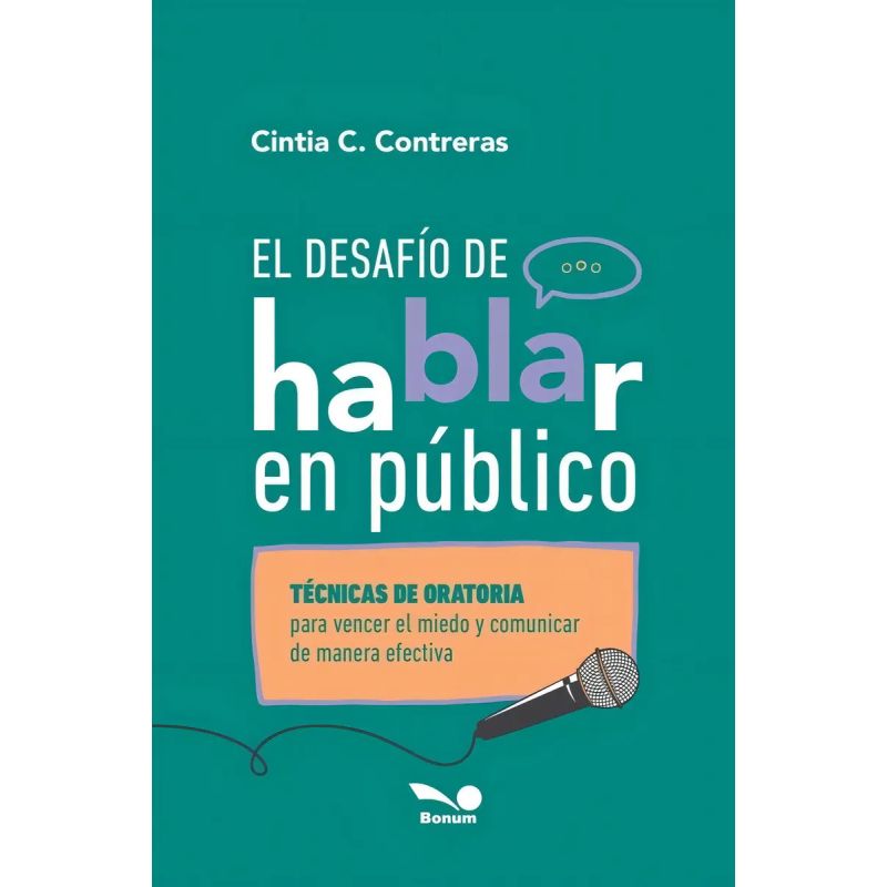 DESAFIO DE HABLAR EN PUBLICO, EL - TECNICAS DE ORATORIA PARA VENCER EL MIEDO Y COMUNICAR DE MANERA EFECTIVA