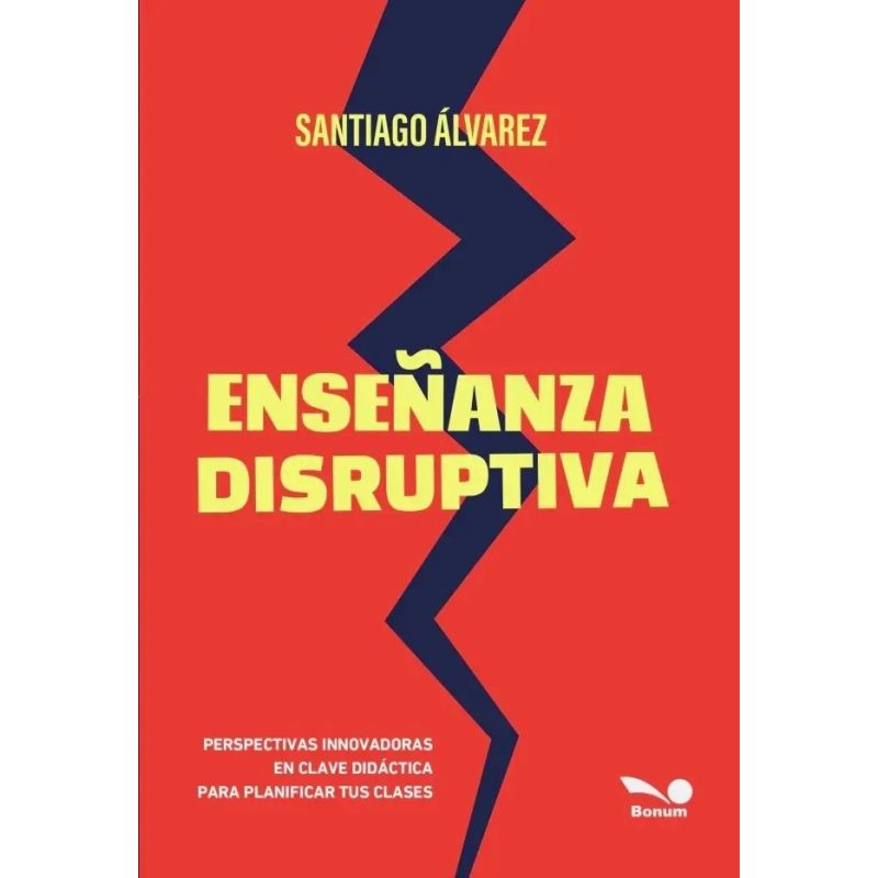 ENSEÑANZA DISRUPTIVA - PERSPECTIVAS INNOVADORAS EN CLAVE DIDACTICA PARA PLANIFICAR TUS CLASES (Nuevo)