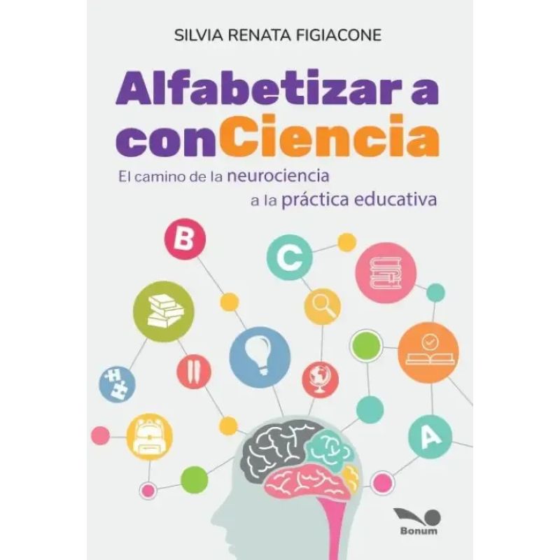 ALFABETIZAR A CONCIENCIA - EL CAMINO DE LA NEUROCIENCIA A LA PRACTICA EDUCATIVA (Nuevo)
