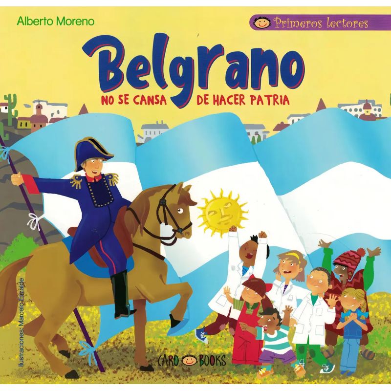 BELGRANO NO SE CANSA DE HACER PATRIA - PRIMEROS LECTORES (MAYUSCULA) (Nuevo)