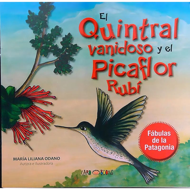 QUINTRAL VANIDOSO Y EL PICAFLOR RUBI, EL - FABULAS DE LA PATAGONIA (Nuevo)