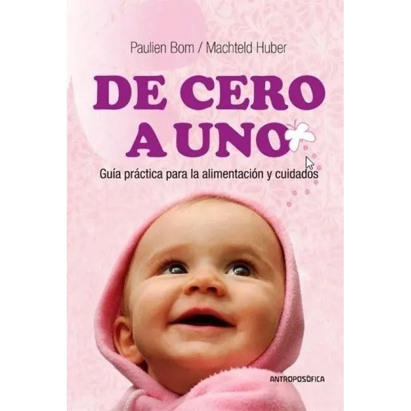 DE CERO A UNO - GUIA PRACTICA PARA LA ALIMENTACION Y CUIDADOS (Nuevo)