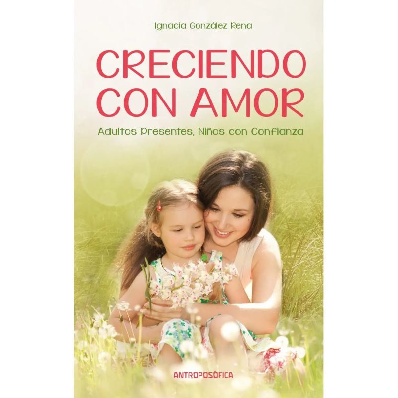 CRECIENDO CON AMOR. ADULTOS PRESENTES, NIÑOS CON CONFIANZA (Nuevo)