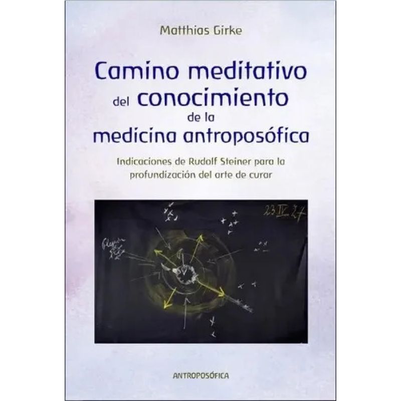 CAMINO MEDITATIVO DEL CONOCIMIENTO DE LA MEDICINA ANTROPOSOFICA (Nuevo)