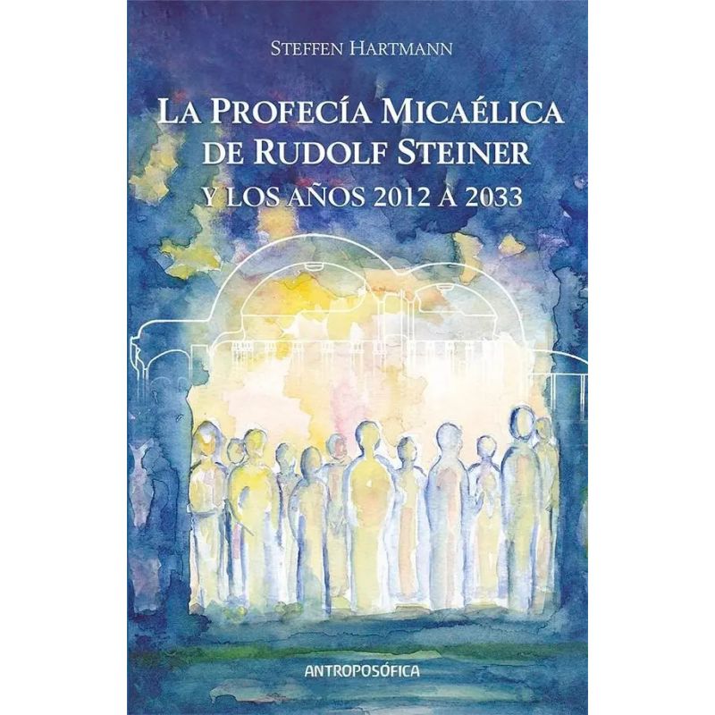 PROFECIA MICAELICA DE RUDOLF STEINER Y LOS AÑOS 2012 A 2033, LA (Nuevo)