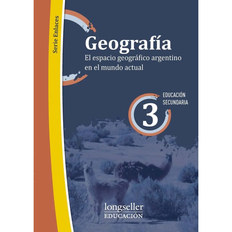 GEOGRAFIA 3 - EL ESPACIO GEOGRAFICO ARGENTINO EN EL MUNDO ACTUAL - SERIE ENLACES (Nuevo)
