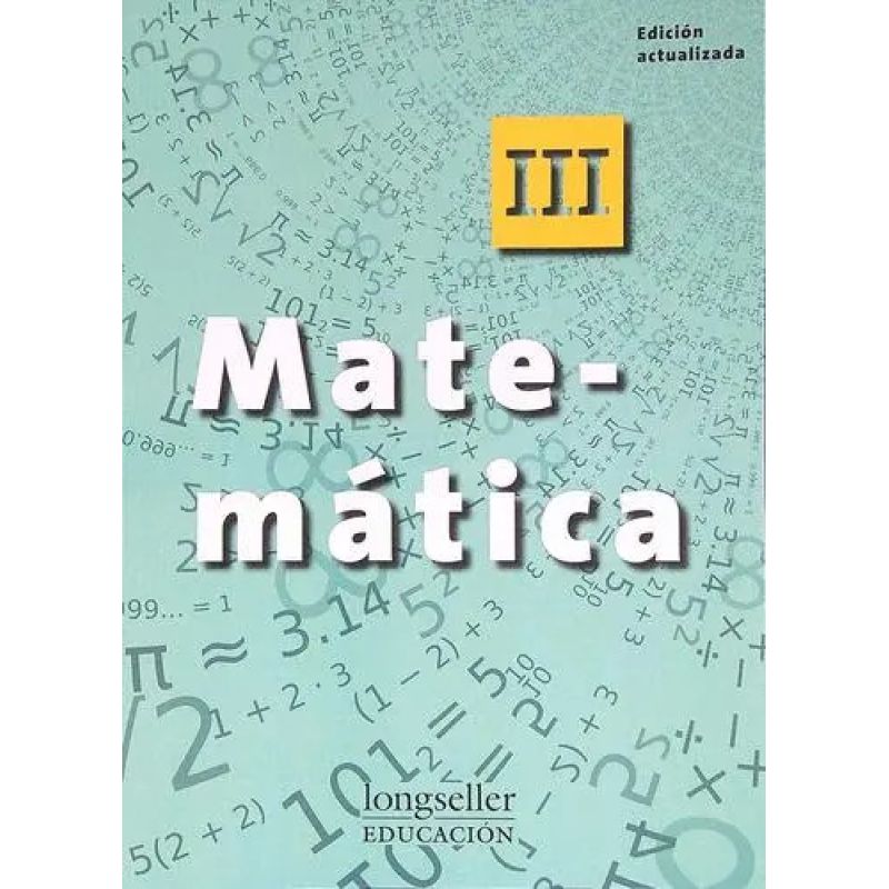 MATEMATICA III - ED. ACTUALIZADA - LONGSELLER (Nuevo)