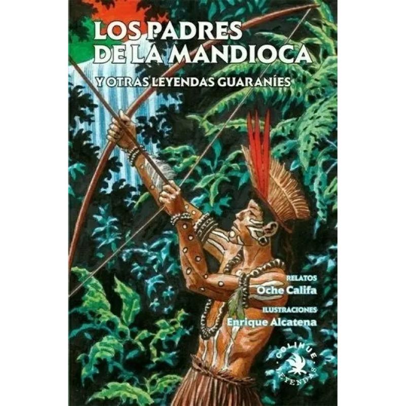 PADRES DE LA MANDIOCA Y OTRAS LEYENDAS GUARANIES, LOS (Nuevo)