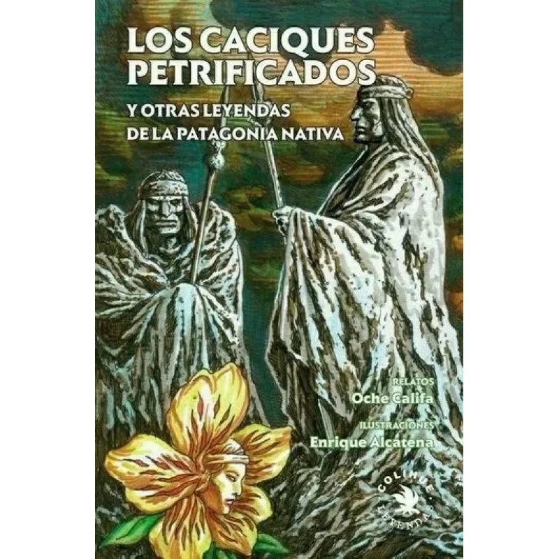 CACIQUES PETRIFICADOS,LOS - Y OTRAS LEYENDAS DE LA PATAGONIA (Nuevo)