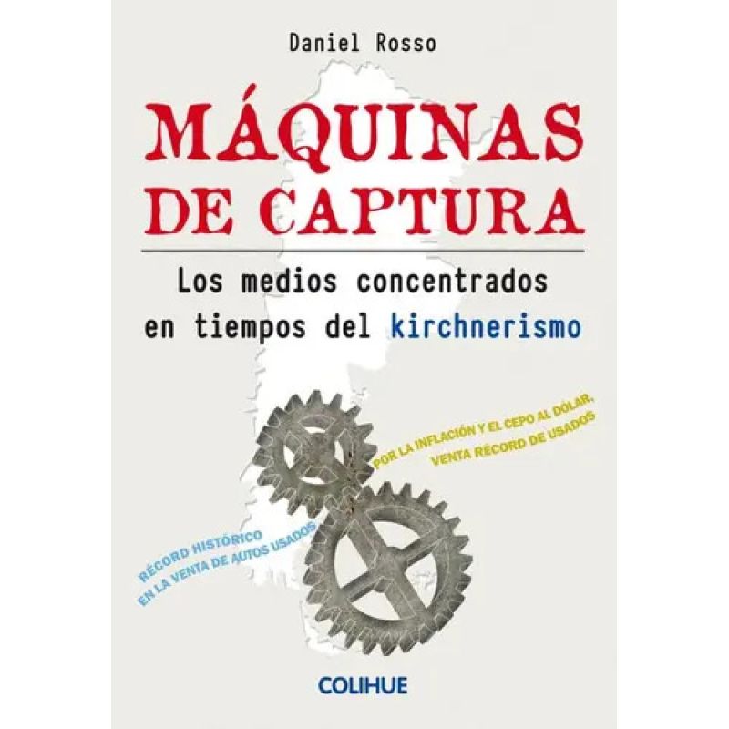 MAQUINAS DE CAPTURA - LOS MEDIOS CONCENTRADOS EN TIEMPOS DEL KIRCHNERISMO (Nuevo)