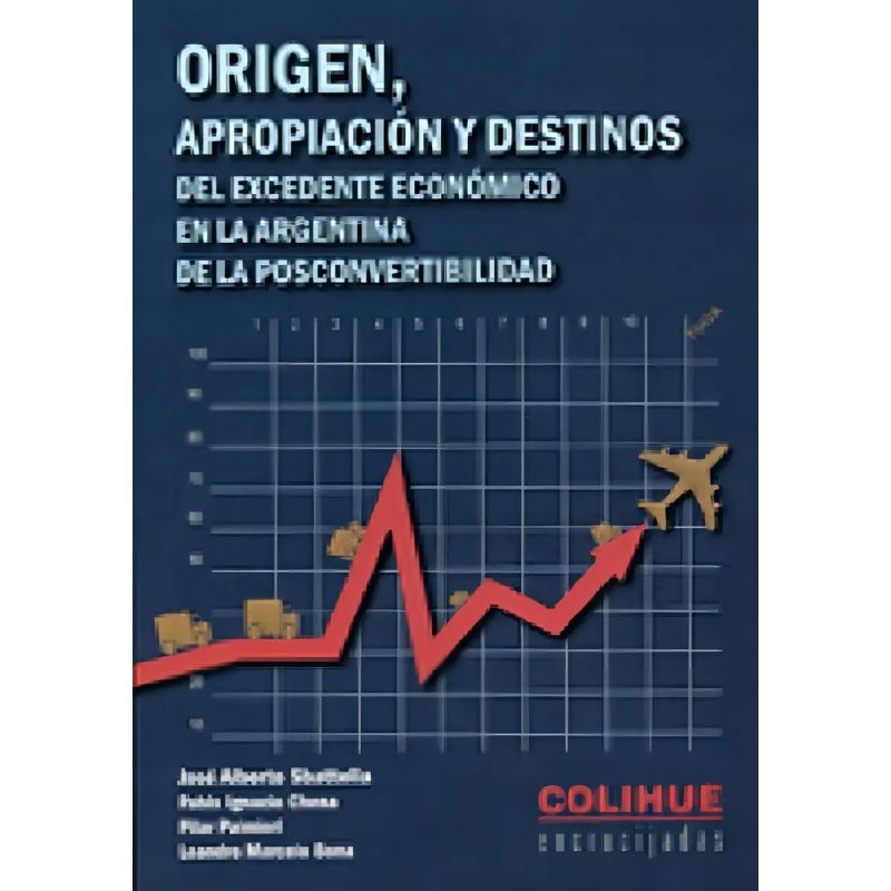 ORIGEN, APROPIACION Y DESTINOS DEL EXCEDENTE ECONOMICO EN LA ARGENTINA DE LA POSCONVERTIBILIDAD (Nuevo)