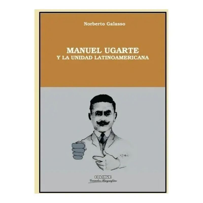 MANUEL UGARTE Y LA UNIDAD LATINOAMERICANA (Nuevo)