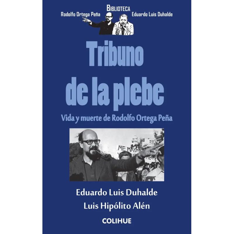 TRIBUNO DE LA PLEBE - VIDA Y MUERTE DE RODOLFO ORTEGA PEÑA (Nuevo)