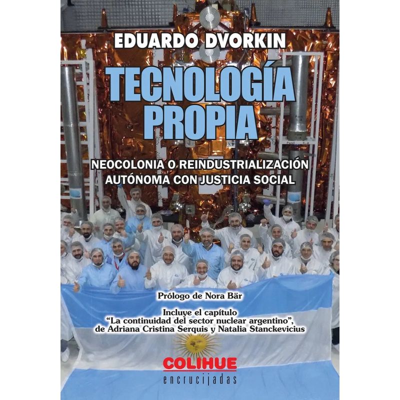 TECNOLOGIA PROPIA - NEOCOLONIA O REINDUSTRIALIZACION AUTONOMA CON JUSTICIA SOCIAL (Nuevo)
