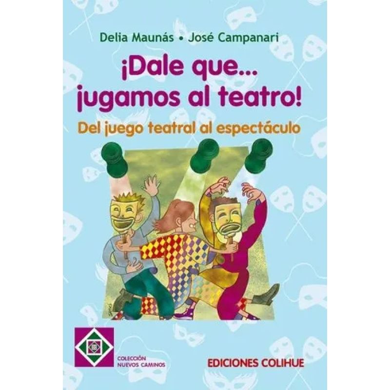 DALE QUE...JUGAMOS AL TEATRO!:DEL JUEGO TEATRAL AL ESPECTACULO (Nuevo)