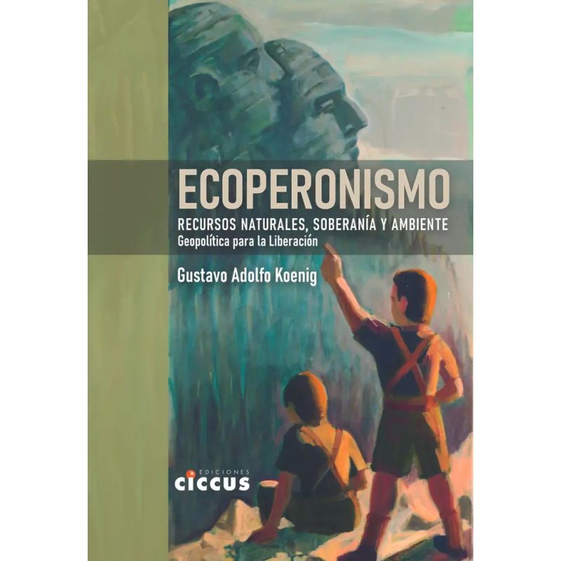 ECOPERONISMO - RECURSOS NATURALES, SOBERANIA Y AMBIENTE - GEOPOLITICA PARA LA LIBERACION (Nuevo)