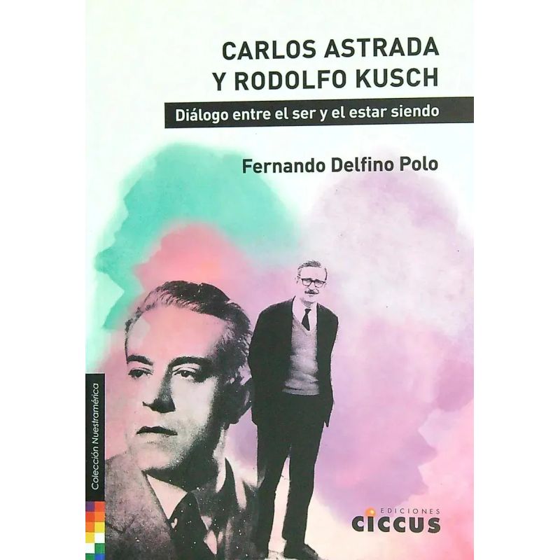 CARLOS ASTRADA Y RODOLFO KUSCH - DIALOGO ENTRE EL SER Y EL ESTAR SIENDO (Nuevo)