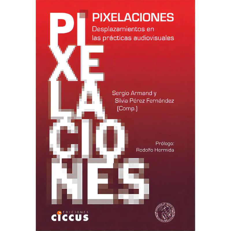 PIXELACIONES - DESPLAZAMIENTOS EN LAS PRACTICAS AUDIOVISUALES (Nuevo)