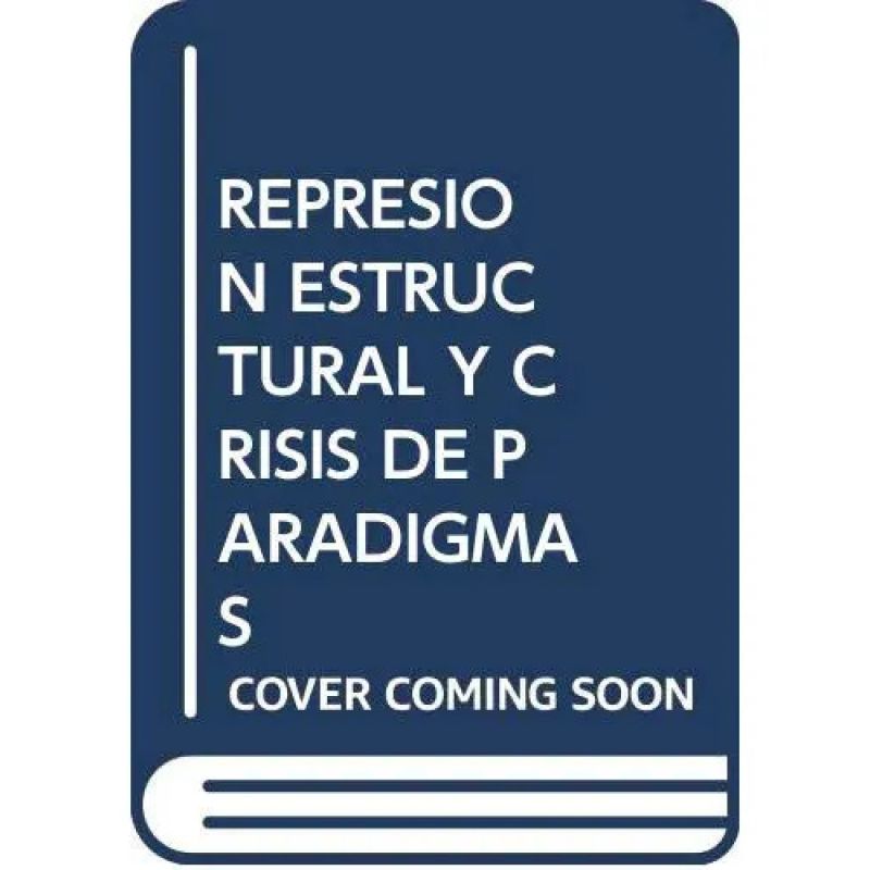 REPRESION ESTRUCTURAL Y CRISIS DE PARADIGMAS (Nuevo)