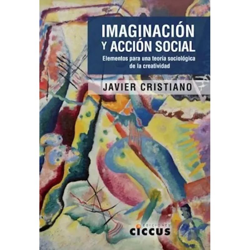 IMAGINACION Y ACCION SOCIAL - ELEMENTOS PARA UNA TEORIA SOCIOLOGICA DE LA CREATIVIDAD (Nuevo)