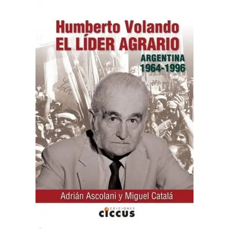 HUMBERTO VOLANDO - EL LIDER AGRARIO - ARGENTINA 1964-1996 (Nuevo)
