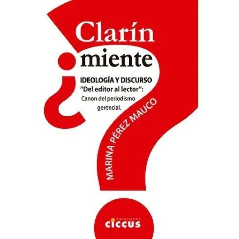 CLARIN MIENTE ? IDEOLOGIA Y DISCURSO - DEL EDITOR AL LECTOR (Nuevo)