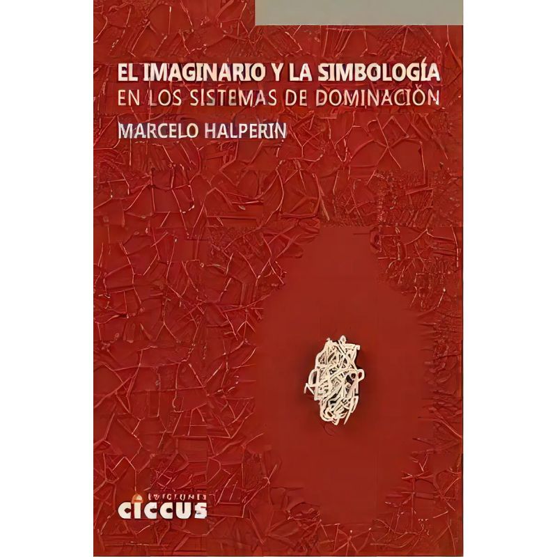 IMAGINARIO Y LA SIMBOLOGIA EN LOS SISTEMAS DE DOMINACION, EL (Nuevo)