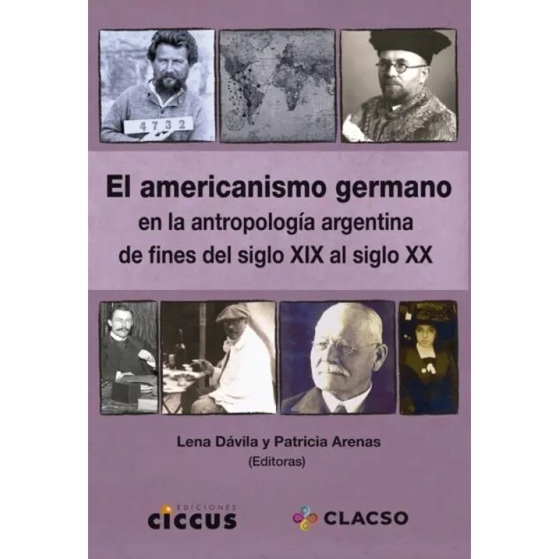 AMERICANISMO GERMANO EN LA ANTROPOLOGIA ARGENTINA DE FINES DEL XIX AL SIGLO XX, EL (Nuevo)