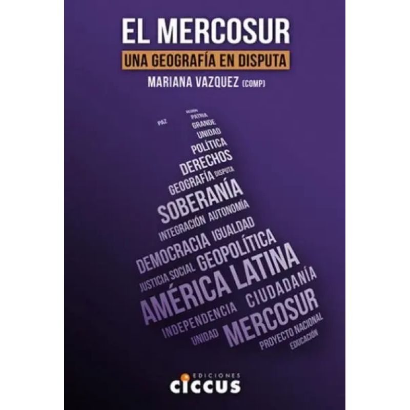 MERCOSUR, EL - UNA GEOGRAFIA EN DISPUTA (Nuevo)