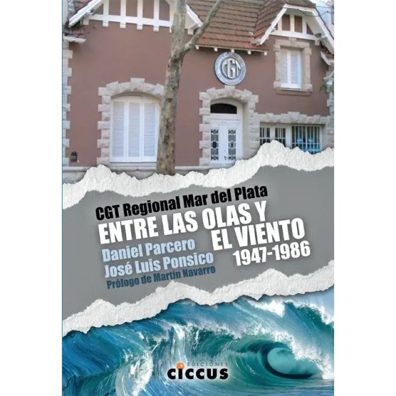 CGT REGIONAL MAR DEL PLATA. ENTRE LAS OLAS Y EL VIENTO 1947-1986 (Nuevo)
