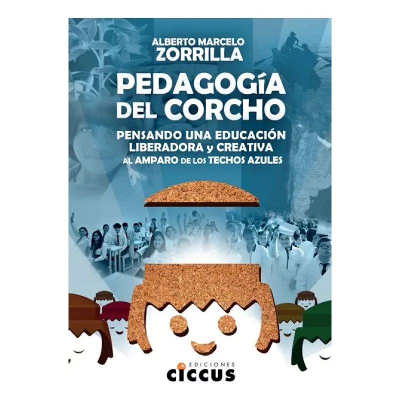 PEDAGOGIA DEL CORCHO - PENSANDO UNA EDUCACION LIBERADORA Y CREATIVA (Nuevo)