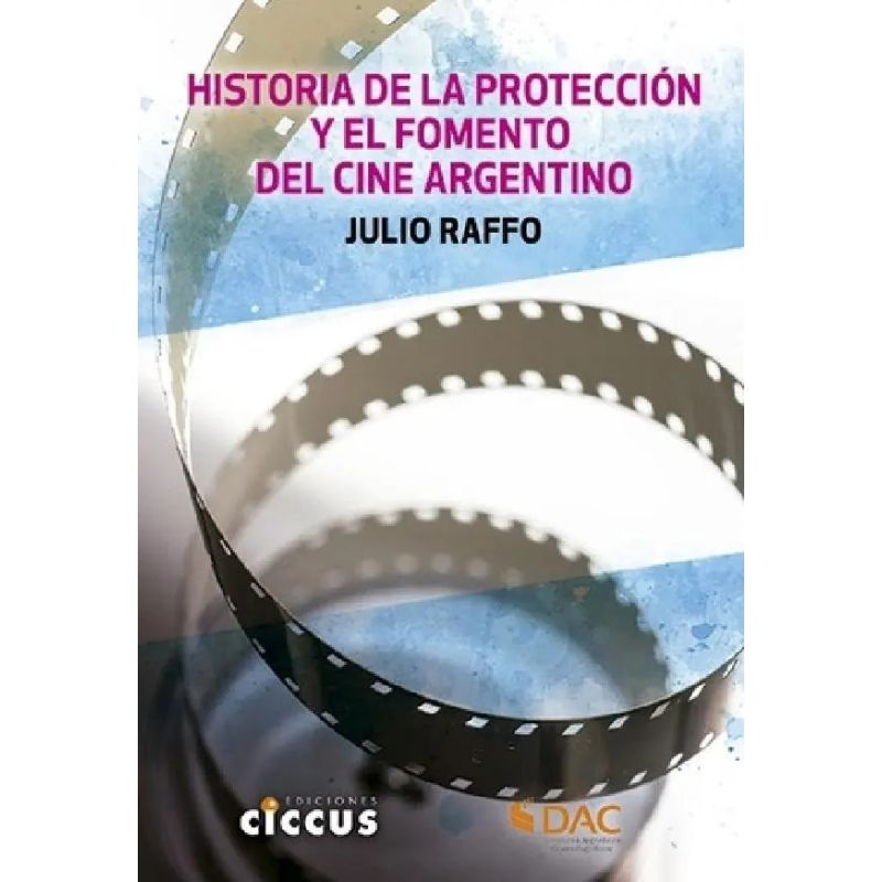 HISTORIA DE LA PROTECCION Y EL FOMENTO DEL CINE ARGENTINO (Nuevo)