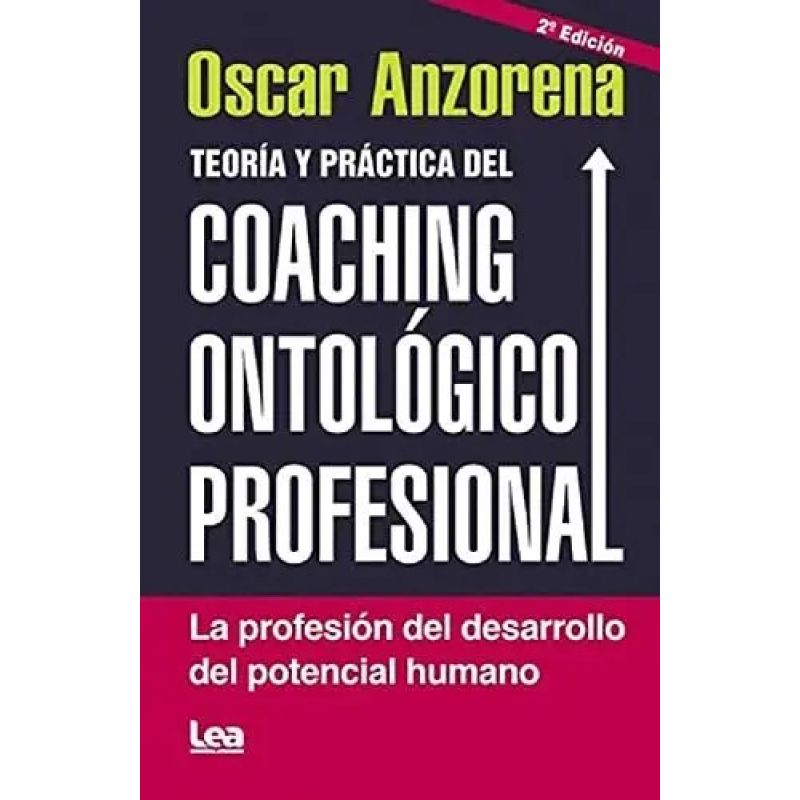 TEORIA Y PRACTICA DEL COACHING ONTOLOGICO PROFESIONAL (Nuevo)
