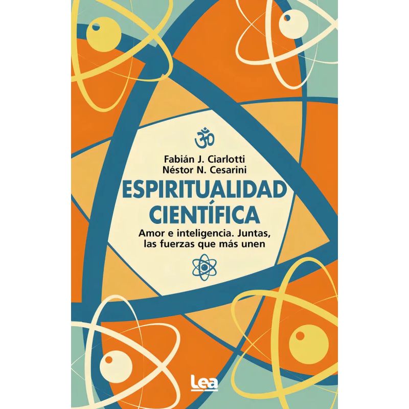 ESPIRITUALIDAD CIENTIFICA - AMOR E INTELIGENCIA. JUNTAS, LAS FUERZAS QUE MAS UNEN (Nuevo)