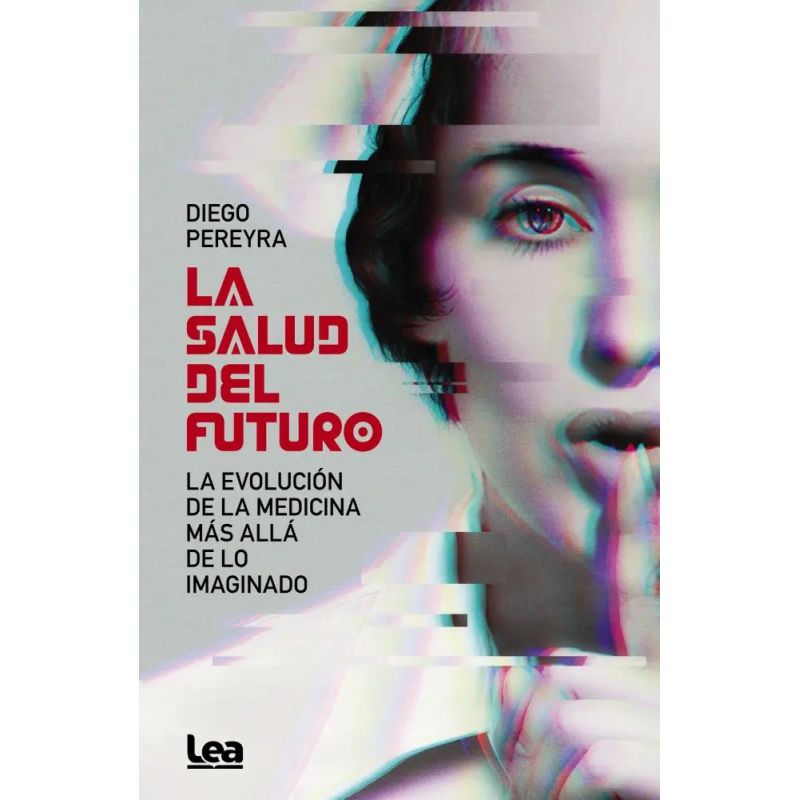 SALUD DEL FUTURO, LA - LA EVOLUCION DE LA MEDICINA MAS ALLA DE LO IMAGINADO (Nuevo)