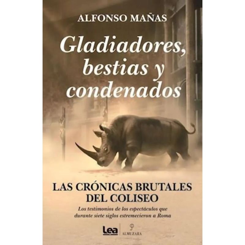 GLADIADORES, BESTIAS Y CONDENADOS - LAS CRONICAS BRUTALES DEL COLISEO (Nuevo)