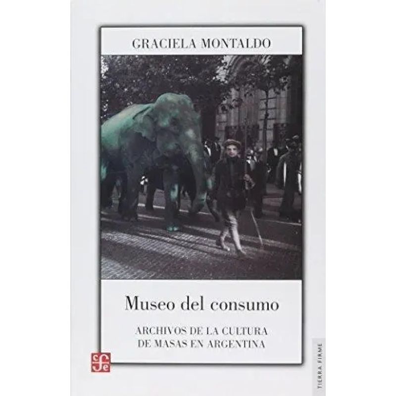 MUSEO DEL CONSUMO - ARCHIVOS DE LA CULTURA DE MASAS EN ARGENTINA (Nuevo)
