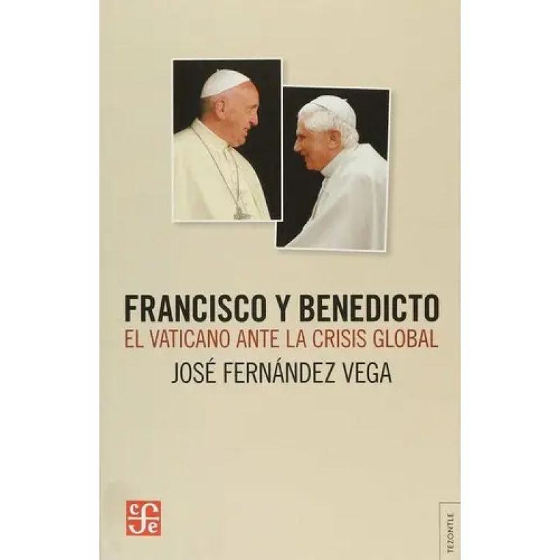FRANCISCO Y BENDICTO - EL VATICANO ANTE LA CRISIS GLOBAL (Nuevo)