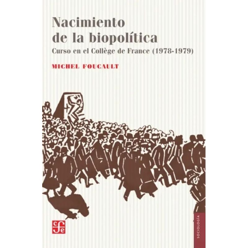 NACIMIENTO DE LA BIOPOLITICA - CURSO EN EL COLLEGE DE FRANCE 1978-1979 (Nuevo)