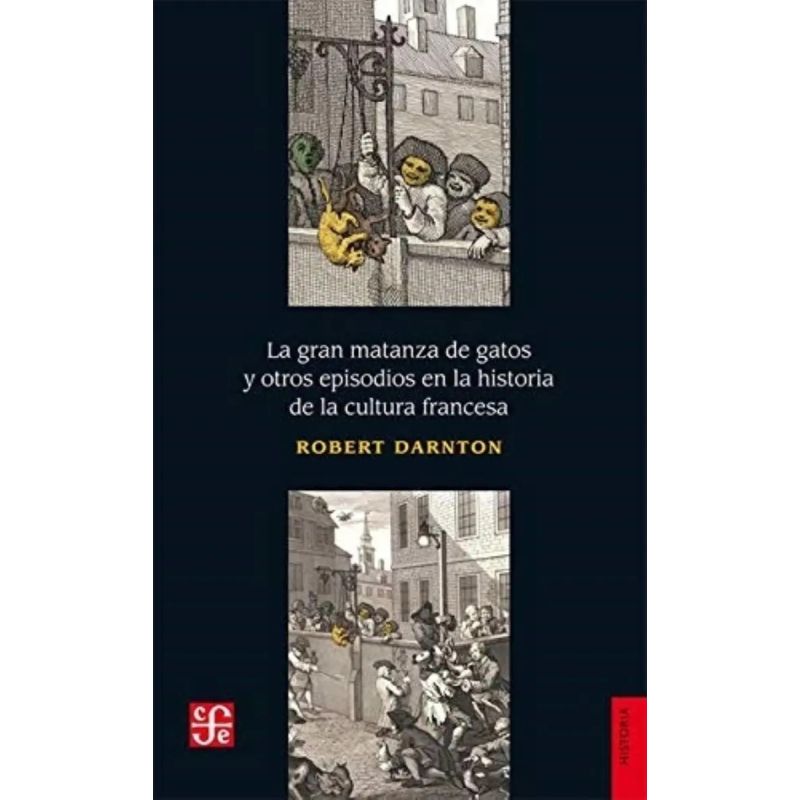 GRAN MATANZA DE GATOS Y OTROS EPISODIOS EN LA HISTORIA DE LA CULTURA FRANCESA, LA (Nuevo)