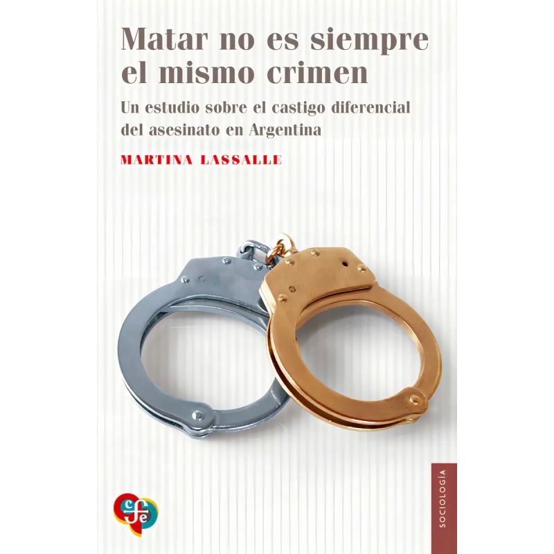 MATAR NO ES SIEMPRE EL MISMO CRIMEN - UN ESTUDIO SOBRE EL CASTIGO DIFERENCIAL DEL ASESINATO EN ARGENTINA (Nuevo)