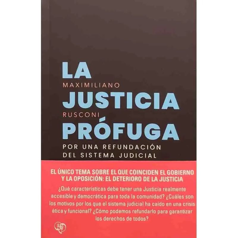 JUSTICIA PROFUGA, LA - POR UNA REFUNDACION DEL SISTEMA JUDICIAL (Nuevo)