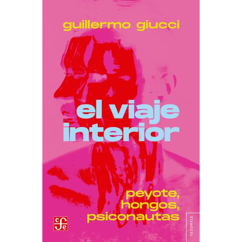 VIAJE INTERIOR, EL - PEYOTE, HONGOS, PSICONAUTAS (Nuevo)