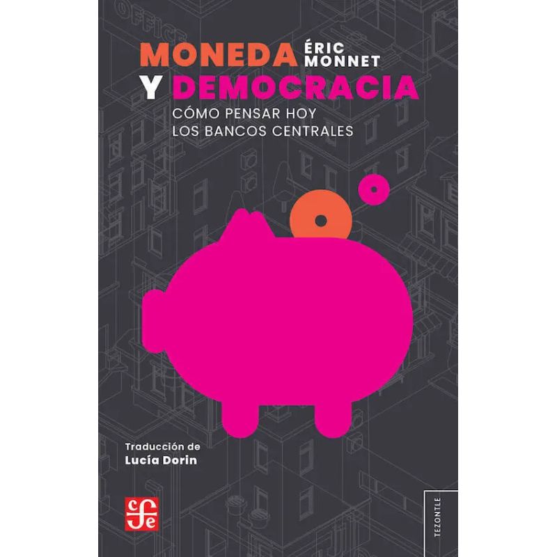 MONEDA Y DEMOCRACIA - COMO PENSAR HOY LOS BANCOS CENTRALES (Nuevo)
