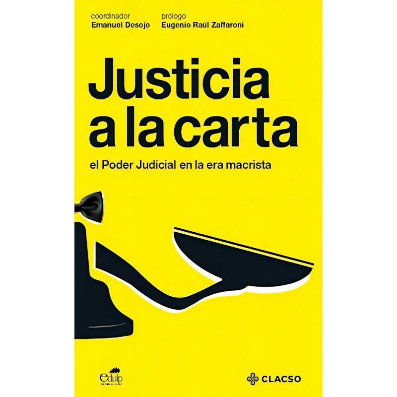 JUSTICIA A LA CARTA - EL PODER JUDICIAL EN LA ERA MACRISTA (Nuevo)