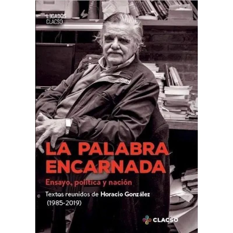 PALABRA ENCARNADA, LA - ENSAYO, POLITICA Y NACION (1985-2019)