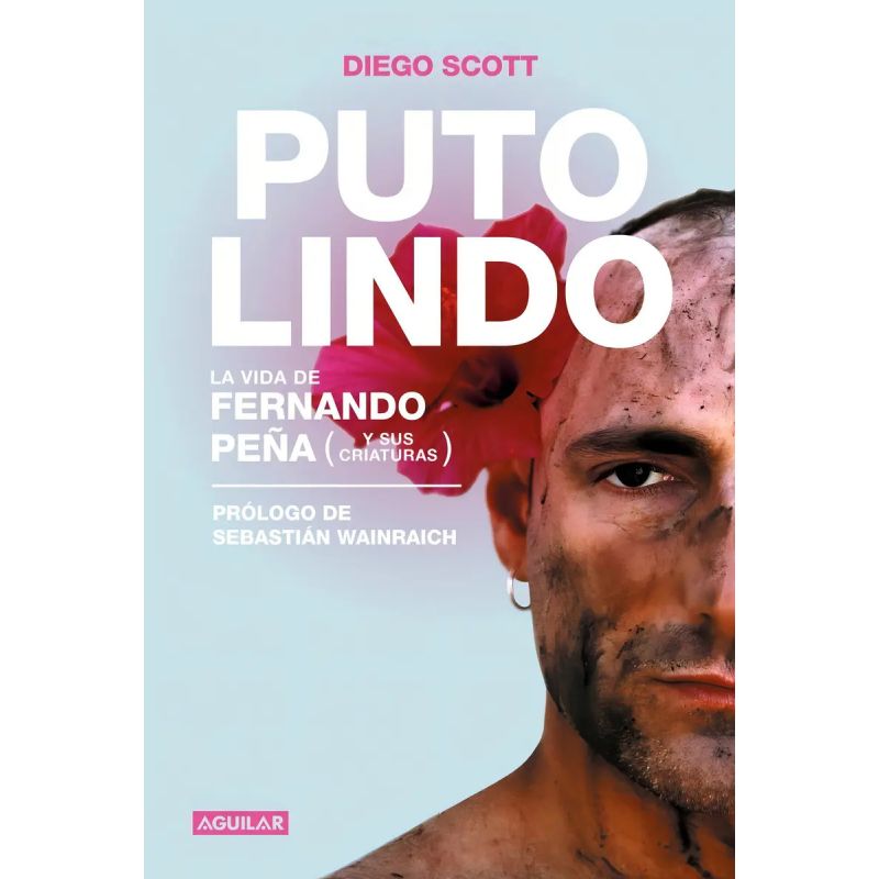 PUTO LINDO. LA VIDA DE FERNANDO PEÑA Y SUS CRIATURAS (Nuevo)