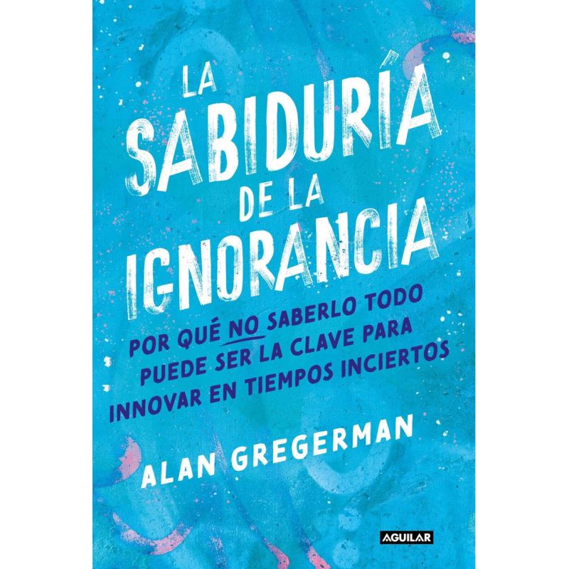 SABIDURIA DE LA IGNORANCIA, LA (Nuevo)