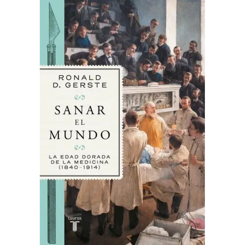 SANAR EL MUNDO - LA EDAD DORADA DE LA MEDICINA 1840-1914 (Nuevo)