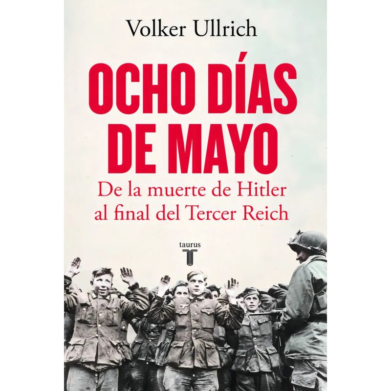 OCHO DIAS DE MAYO - DE LA MUERTE DE HITLER AL FINAL DEL TERCER REICH (Nuevo)